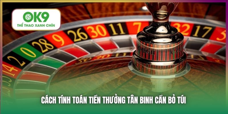 Cách tính toán tiền thưởng tân binh cần bỏ túi