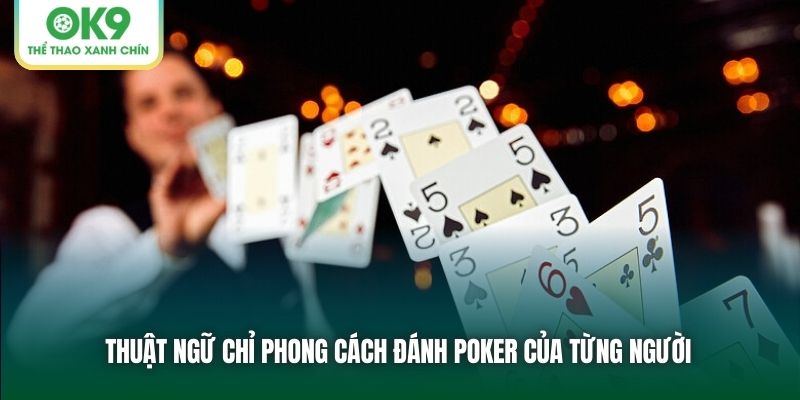 Thuật ngữ chỉ phong cách đánh Poker của từng người